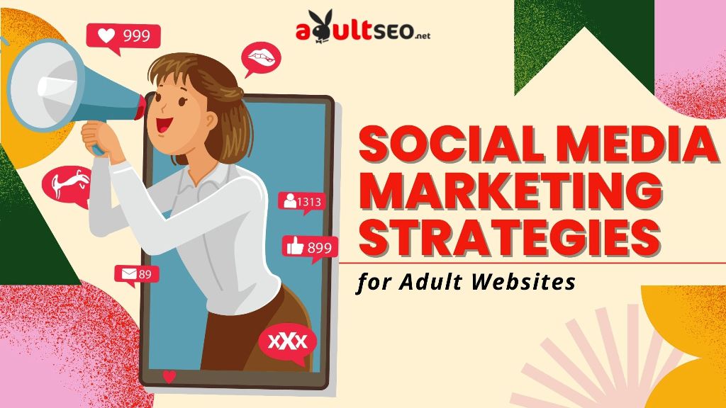 Social Media Marketing Strategies For Adult Websites Adult Seo