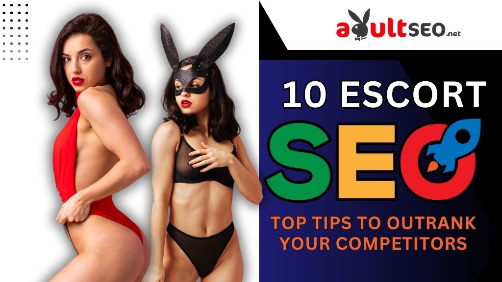 10 Escort seo Top Tips to Outrank Your Competitors