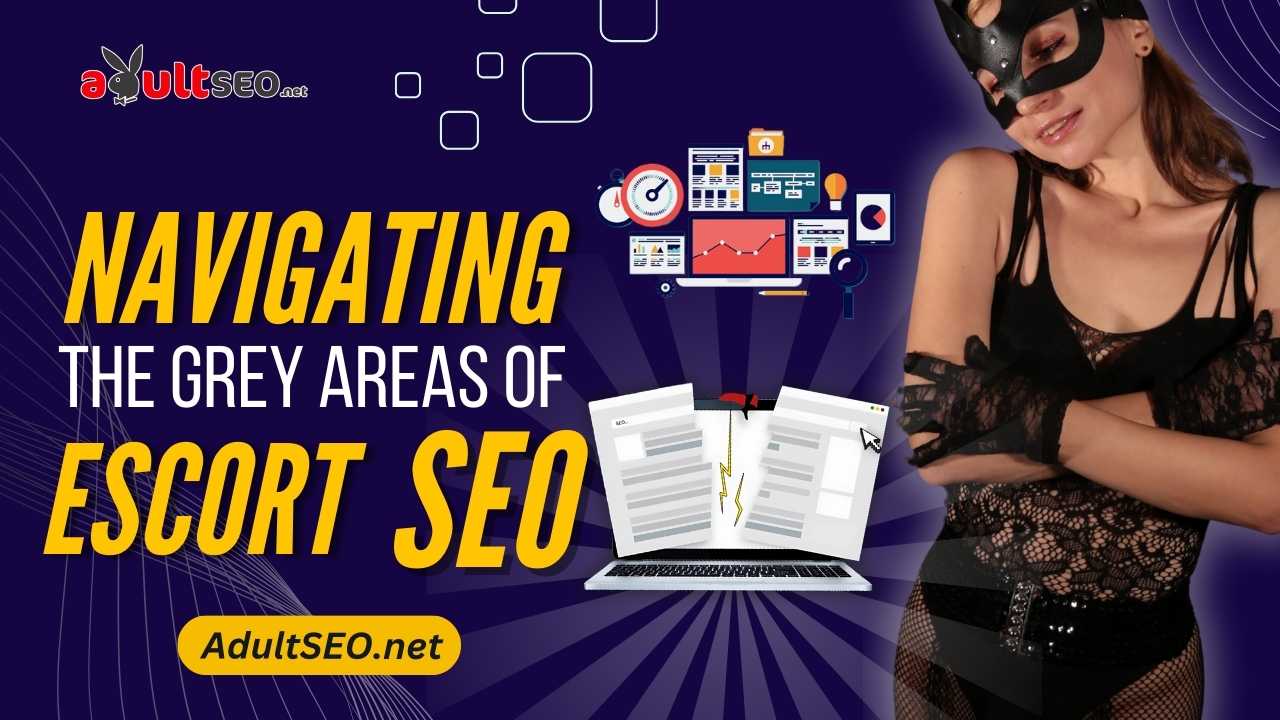 Navigating the Grey Areas of Escort SEO