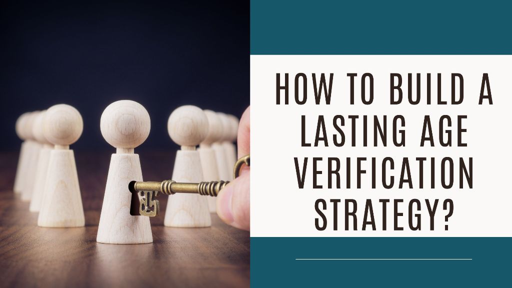How to build a lasting age verification strategy