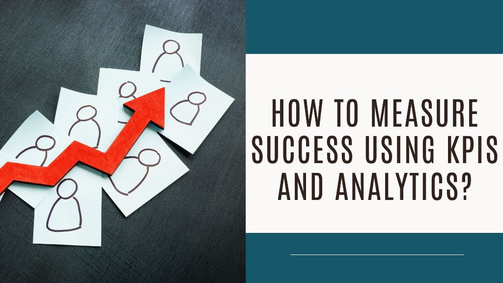 How to measure success using KPIs and analytics