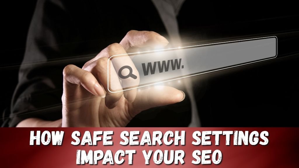Safe Search Settings and Their SEO Implications