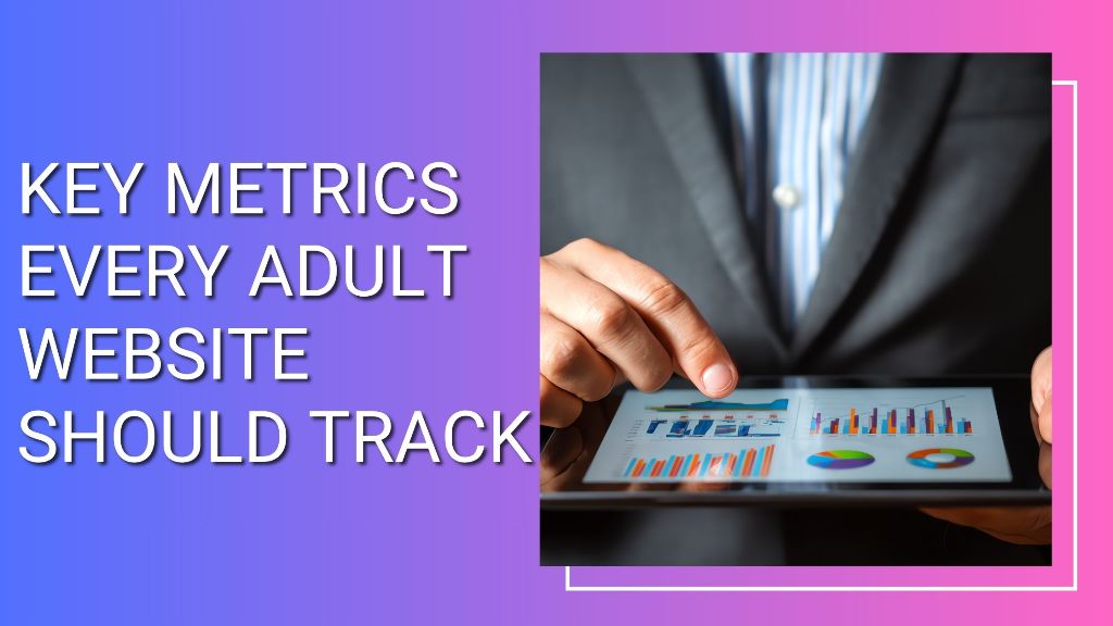 Key Metrics Every Adult Website Should Track